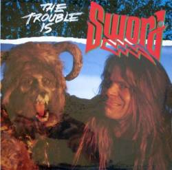 Sword (CAN) : The Trouble Is